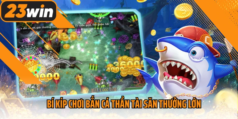 Bí kíp chơi bắn cá thần tài săn thưởng lớn