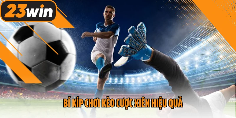 Bí kíp chơi kèo cược xiên hiệu quả