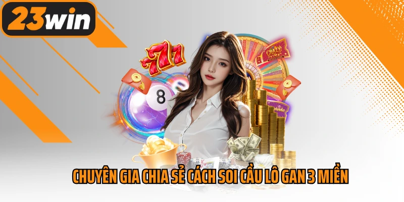 Chuyên gia chia sẻ cách soi cầu lô gan 3 miền