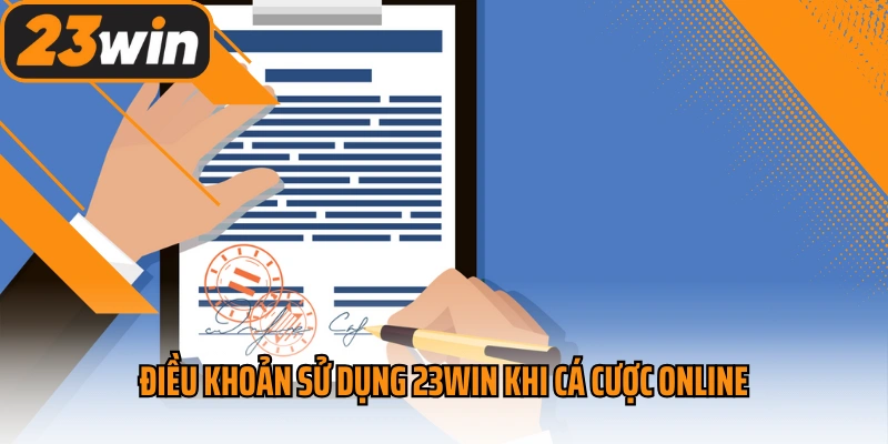 Điều khoản sử dụng 23win khi cá cược online