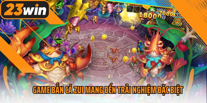 Game bắn cá zui mang đến trải nghiệm đặc biệt