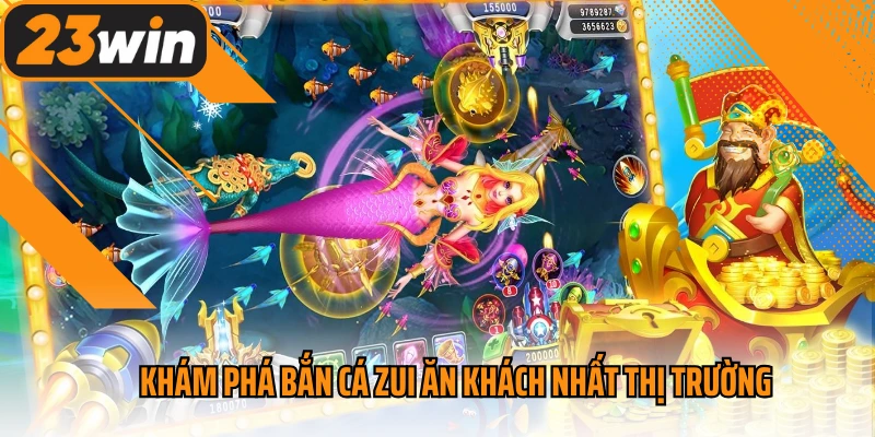 Khám phá bắn cá zui ăn khách nhất thị trường