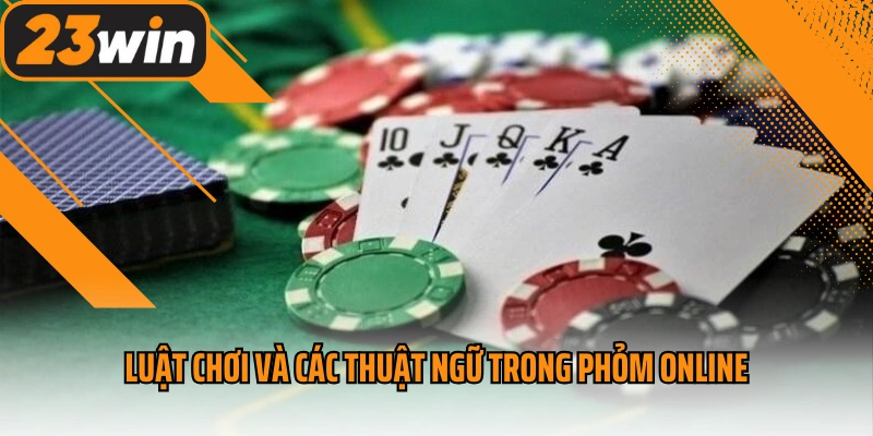 Luật chơi và các thuật ngữ trong phỏm online