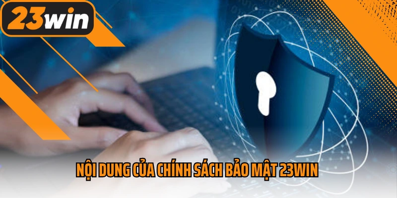 Nội dung của chính sách bảo mật 23win