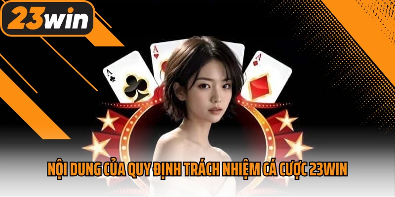 Nội dung của quy định trách nhiệm cá cược 23win