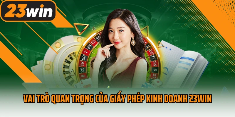Vai trò quan trọng của giấy phép kinh doanh 23win